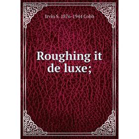 

Книга Roughing it de luxe