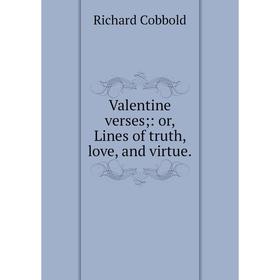 

Книга Valentine verses;: or, Lines of truth, love, and virtue.