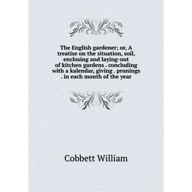 

Книга The English gardener; or, A treatise on the situation, soil, enclosing and laying-out of kitchen gardens