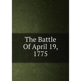 

Книга The Battle Of April 19, 1775