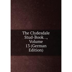 

Книга The Clydesdale Stud-Book.., Volume 13 (German Edition)