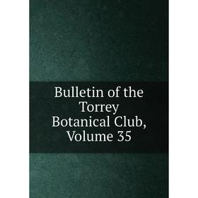 

Книга Bulletin of the Torrey Botanical Club, Volume 35