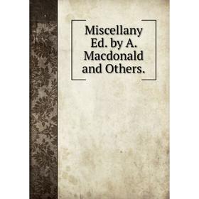 

Книга Miscellany Ed by A Macdonald and Others