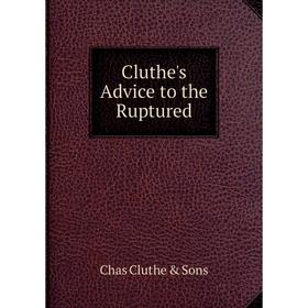 

Книга Cluthe's Advice to the Ruptured