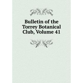 

Книга Bulletin of the Torrey Botanical Club, Volume 41