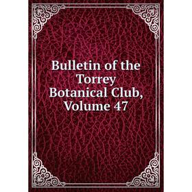 

Книга Bulletin of the Torrey Botanical Club, Volume 47