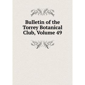 

Книга Bulletin of the Torrey Botanical Club, Volume 49