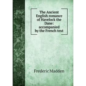 

Книга The Ancient English romance of Havelock the Dane: accompanied by the French text