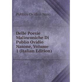 

Книга Delle Poesie Malinconiche Di Publio Ovidio Nasone, Volume 1 (Italian Edition)