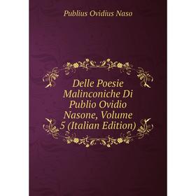 

Книга Delle Poesie Malinconiche Di Publio Ovidio Nasone, Volume 5 (Italian Edition)