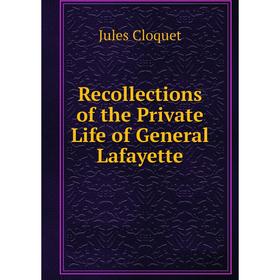 

Книга Recollections of the Private Life of General Lafayette