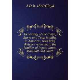 

Книга Genealogy of the Cloyd, Basye and Tapp families in America; with brief sketches referring to the families of Ingels, Jones, Marshall and Smith