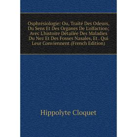 

Книга Osphrésiologie: Ou, Traité Des Odeurs, Du Sens Et Des Organes De L'olfaction; Avec L'histoire Détailée Des Maladies Du Nez Et Des Fosses NaSales