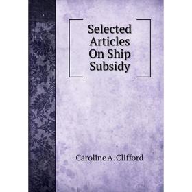 

Книга Selected Articles On Ship Subsidy