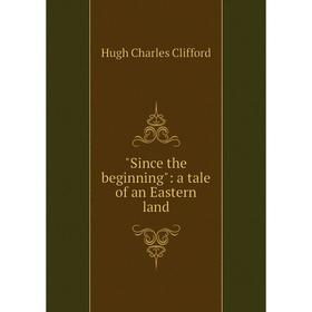 

Книга Since the beginning: a tale of an Eastern land