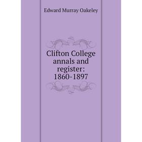 

Книга Clifton College annals and register: 1860-1897