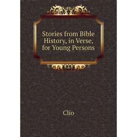 

Книга Stories from Bible History, in Verse, for Young Persons