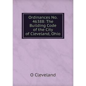 

Книга Ordinances No 46388: The Building Code of the City of Cleveland, Ohio