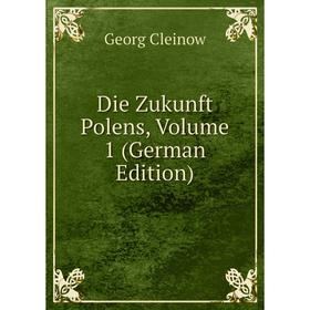 

Книга Die Zukunft Polens, Volume 1 (German Edition)