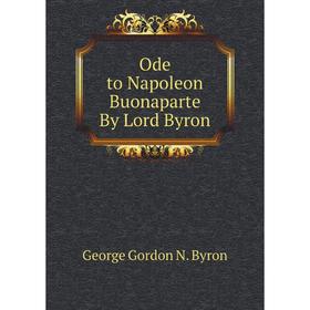 

Книга Ode to Napoleon Buonaparte By Lord Byron
