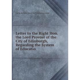 

Книга Letter to the Right Hon the Lord Provost of the City of Edinburgh, Regarding the System of Educatio