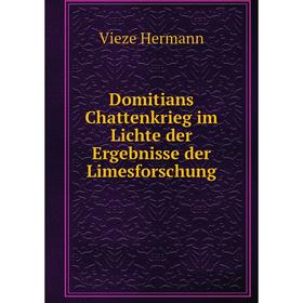 

Книга Domitians Chattenkrieg im Lichte der Ergebnisse der Limesforschung