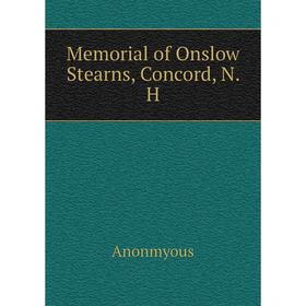 

Книга Memoria l of Onslow Stearns, Concord, N H