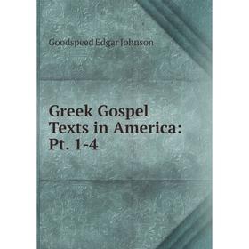 

Книга Greek Gospel Texts in America: Pt. 1-4