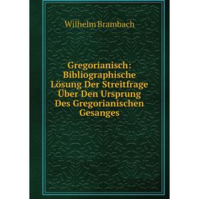 

Книга Gregorianisch: Bibliographische Lösung Der Streitfrage Über Den Ursprung Des Gregorianischen Gesanges