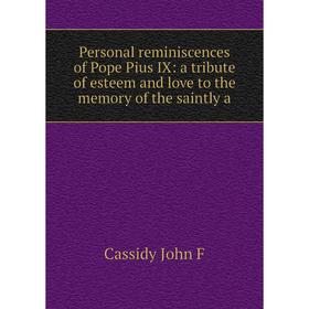 

Книга Personal reminiscences of Pope Pius IX: a tribute of esteem and love to the memory of the saintly a