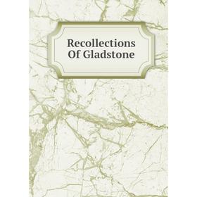 

Книга Recollections Of Gladstone