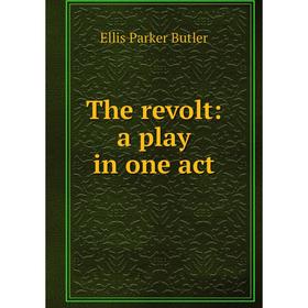

Книга The revolt: a play in one act