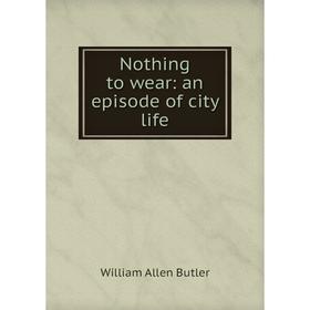 

Книга Nothing to wear: an episode of city Life