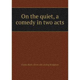 

Книга On the quiet, a comedy in two acts