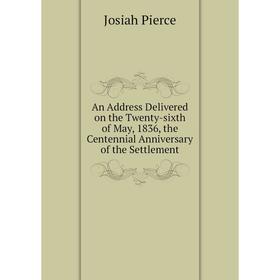 

Книга An Address Delivered on the Twenty-sixth of May, 1836, the Centennial Anniversary of the Settlement