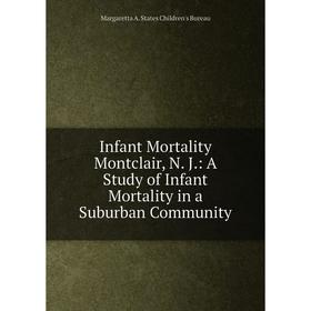 

Книга Infant Mortality Montclair, N. J.: A Study of Infant Mortality in a Suburban Community
