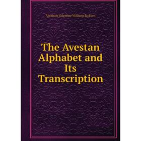 

Книга The Avestan Alphabet and Its Transcription
