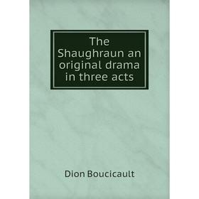 

Книга The Shaughraun an original drama in three acts