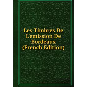 

Книга Les Timbres De L'emission De Bordeaux