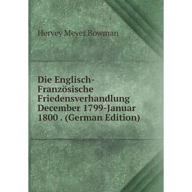 

Книга Die Englisch-Französische Friedensverhandlung December 1799-Januar 1800. (German Edition)