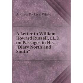 

Книга A Letter to William Howard Russell, LL.D. on Passages in His Diary North and South