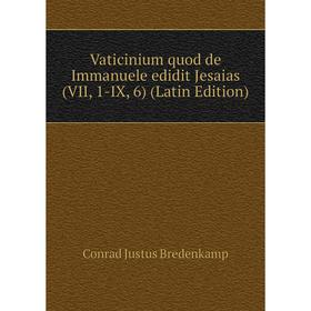 

Книга Vaticinium quod de Immanuele edidit Jesaias (VII, 1-IX, 6) (Latin Edition)