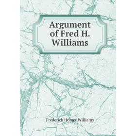 

Книга Argument of Fred H. Williams