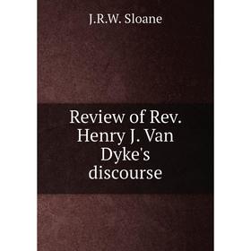 

Книга Review of Rev. Henry J. Van Dyke's discourse