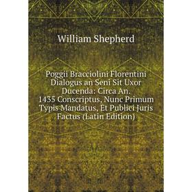 

Книга Poggii Bracciolini Florentini Dialogus an Seni Sit Uxor Ducenda: Circa An. 1435 Conscriptus, Nunc Primum Typis Mandatus, Et Publici Juris Factus