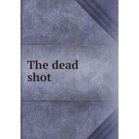 

Книга The dead shot