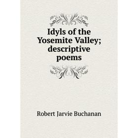 

Книга Idyls of the Yosemite Valley; descriptive poems