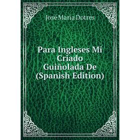 

Книга Para Ingleses Mi Criado Guiñolada De