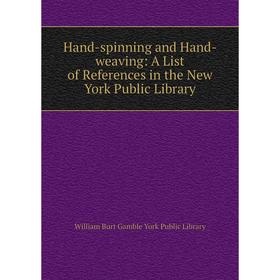 

Книга Hand-spinning and Hand-weaving: A List of References in the New York Public Library