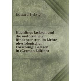 

Книга Hughlings Jackson und die motorischen Rindencentren im Lichte physiologischer Forschung: Gelesen in (German Edition)